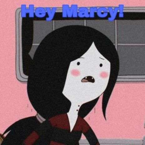 Hey Marcy! ft. ILYDEMONA | Boomplay Music