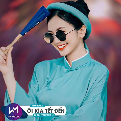 Ôi Kìa Tết Đến (WM Remix) ft. WM & Trường Lê | Boomplay Music