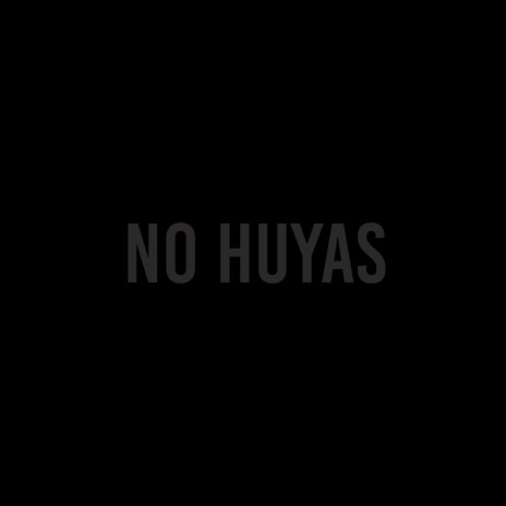 No Huyas | Boomplay Music