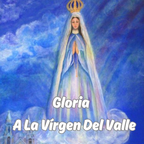 Gloria a la Virgen del Valle ft. Grupo Nueva Vida | Boomplay Music