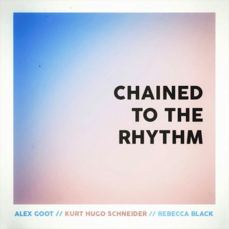 Chained to the Rhythm ft. Kurt Hugo Schneider & Rebecca Black | Boomplay Music