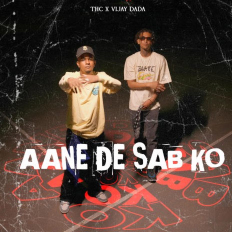 Aane De Sab Ko ft. MC THC | Boomplay Music