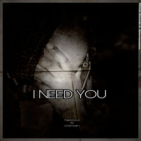 I Need You ft. D2mah | Boomplay Music