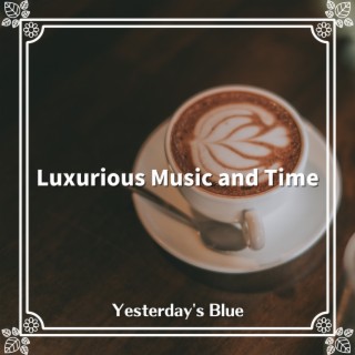 Luxurious Music and Time