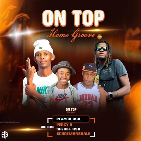 On Top (Home Groove) ft. Percy 5, Sheriff Rsa & Schoemansdale | Boomplay Music