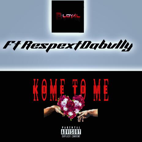 Kome to me ft. RespextDaBvlly | Boomplay Music