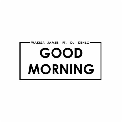 Good Morning ft. Ken Lo | Boomplay Music