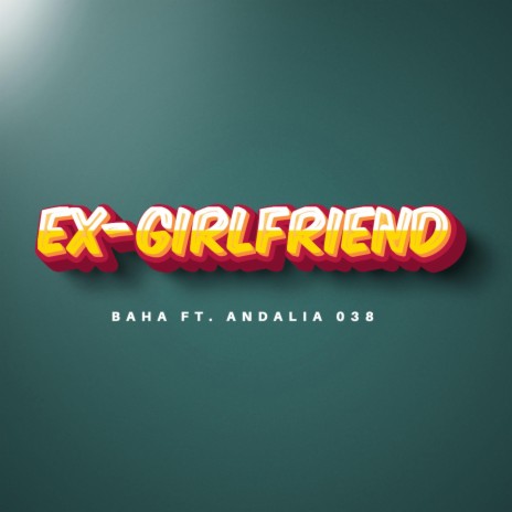 Ex Girlfriend ft. Andalia 038 | Boomplay Music