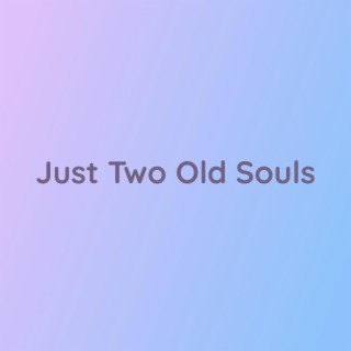 Just Two Old Souls