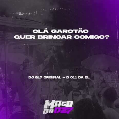 OLÀ GAROTÃO QUER BRINCAR COMIGO ft. DJ 011 DA ZL | Boomplay Music