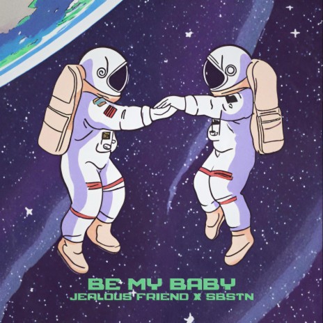 Be My Baby ft. SBSTN | Boomplay Music