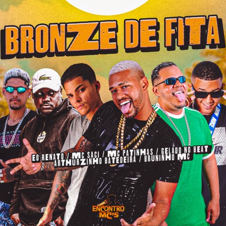 Bronze de Fita ft. MC Patinhas, Bruninho Mc, Arthuzinho Batedeira, Renato & MC Saci | Boomplay Music