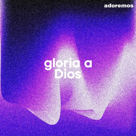 Gloria A Dios | Boomplay Music