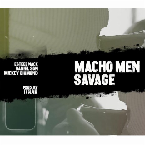 Macho men Savage ft. DANIEL SON, MICKEY DIAMOND & iTRAK | Boomplay Music