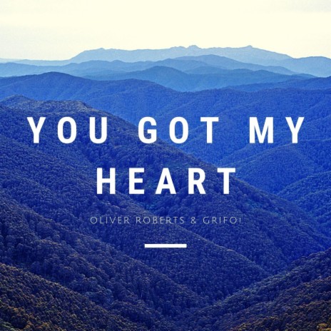 You Got My Heart ft. Grifo! | Boomplay Music