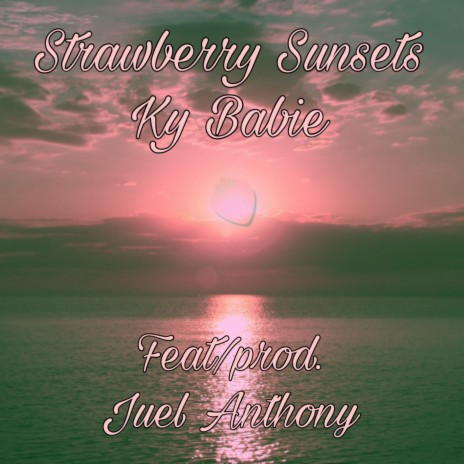 Strawberry Sunsets ft. Juel Anthony | Boomplay Music