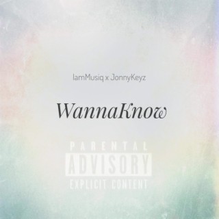 WannaKnow ft. JonnyKeyz lyrics | Boomplay Music