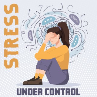 Stress Under Control: Soothing Music for Negative Thinking Minimization, Healing Reiki, Sleeping Problems