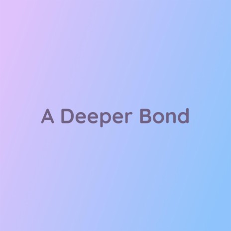 A Deeper Bond | Boomplay Music