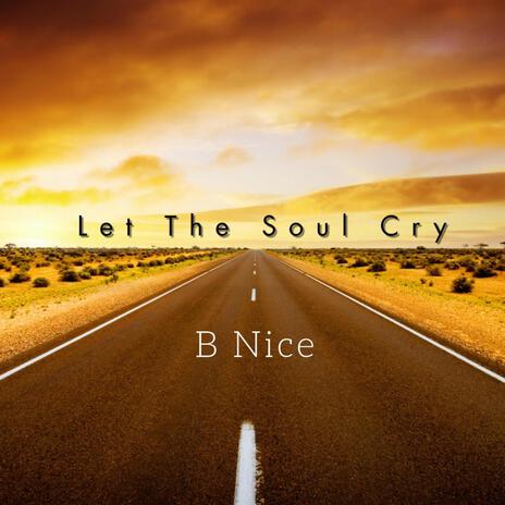 Let The Soul Cry | Boomplay Music