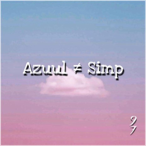 Azuul ≠ Simp | Boomplay Music