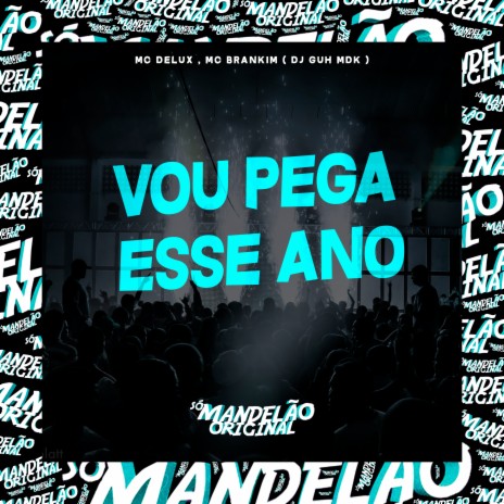 Vou Pega Esse Ano ft. MC Brankim & DJ Guh mdk | Boomplay Music