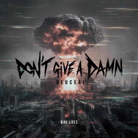 Don't Give A Damn ft. Deuce | Boomplay Music