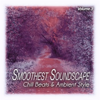 Smoothest Soundscape, Vol. 3 - Chill Beats & Ambient Style