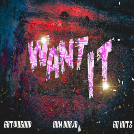 Want It ft. BHM Dosja & GQ Kutz