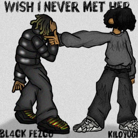 Wish I Never Met Her ft. Kiloyugi | Boomplay Music