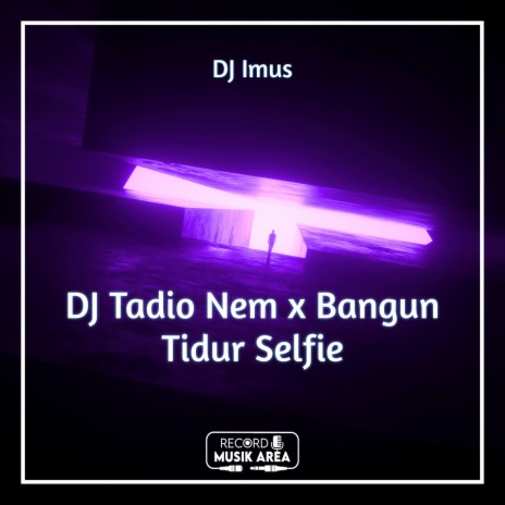 DJ Tadio Nem x Bangun Tidur Selfie | Boomplay Music