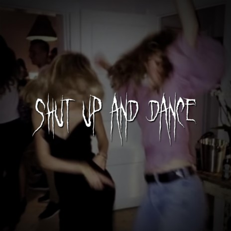 shut up and dance | Boomplay Music