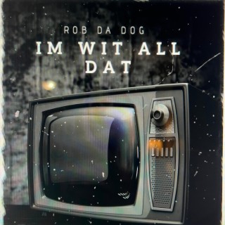 Im Wit All Dat lyrics | Boomplay Music