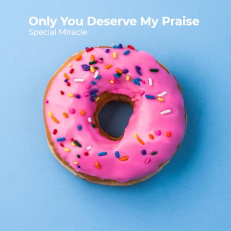 Only You Deserve My Praise | Boomplay Music