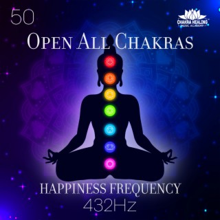 50 Open All Chakras: Happiness Frequency 432Hz, Boost Serotonin, Dopamine, and Endorphins, Raise Your Vibration, Manifest Miracles, Healing Music