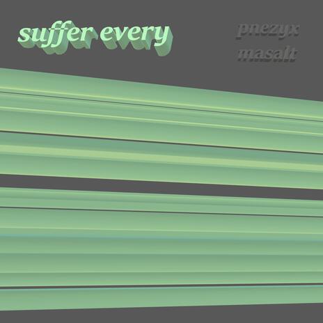 suffer every ft. Pnezyx | Boomplay Music