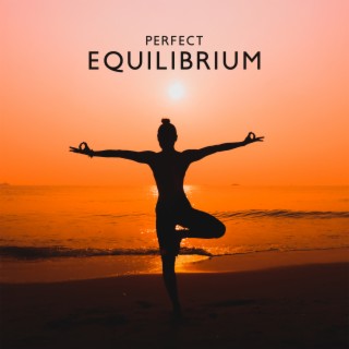 Perfect Equilibrium: Soft Music for Gaining Absolute Calm, Tranquil Mind, Healthy Body