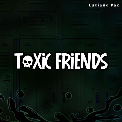 Toxic Friends