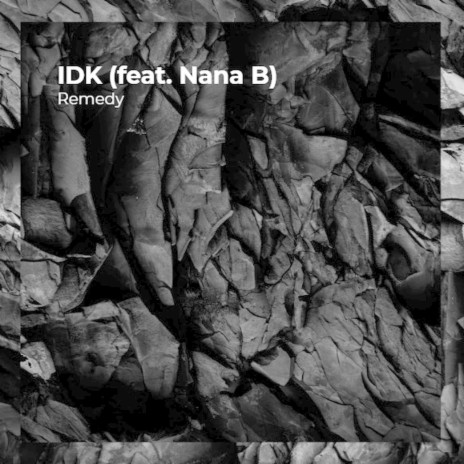 IDK (feat. Nana B)