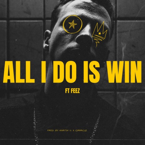 All I Do Is Win ft. Feez & Cirrrcle | Boomplay Music
