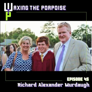 Ep. 45 - Richard Alexander Murdaugh
