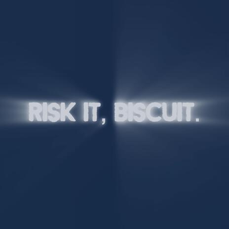 Risk it, Biscuit. | Boomplay Music