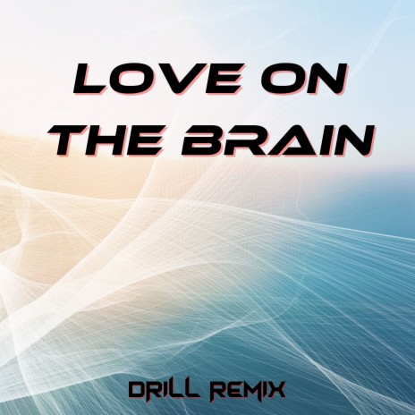 Love on the Brain (Drill Remix) | Boomplay Music