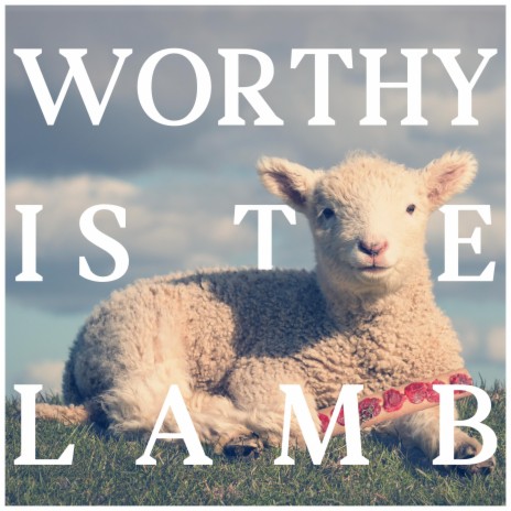 Worthy is the Lamb | Boomplay Music