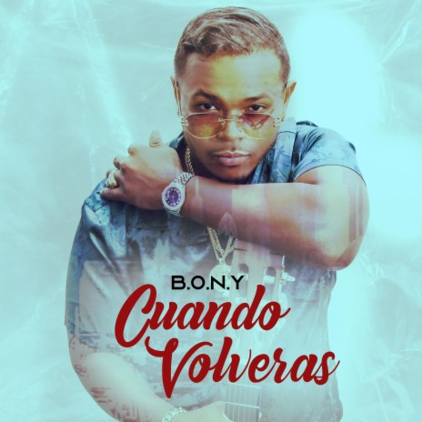 Cuando Volveras ft. BONY | Boomplay Music