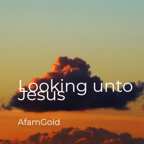 Looking Unto Jesus | Boomplay Music
