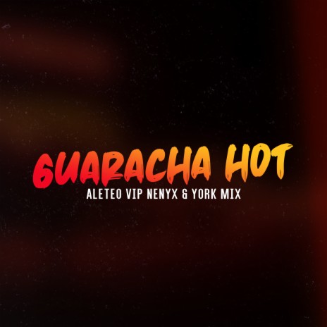 Guaracha Hot ft. Nenyx & York Mix | Boomplay Music