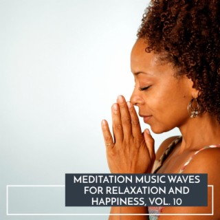 Meditation Music Waves for Relaxation and Happiness, Vol. 10