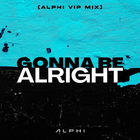 Gonna Be Alright (ALPHI VIP MIX) | Boomplay Music