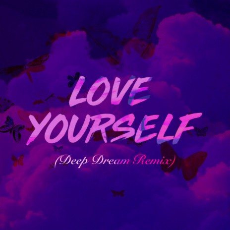 Love Yourself (Deep Dream Remix) | Boomplay Music